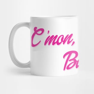 C'mon, grandma barbie! Mug